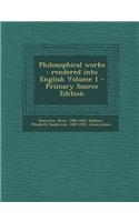 Philosophical Works: Rendered Into English Volume 1 - Primary Source Edition