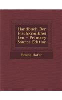 Handbuch Der Fischkrankheiten - Primary Source Edition