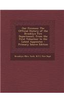 Our Firemen: The Official History of the Brooklyn Fire Department, from the First Volunteer to the Latest Appointee