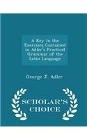 A Key to the Exercises Contained in Adler's Practical Grammar of the Latin Language - Scholar's Choice Edition