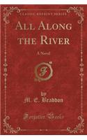 All Along the River: A Novel (Classic Reprint)