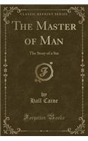 The Master of Man: The Story of a Sin (Classic Reprint)(English)