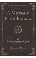 A Message from Batang (Classic Reprint)