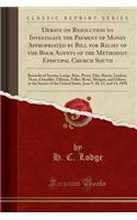 Debate on Resolution to Investigate the Payment of Money Appropriated by Bill for Relief of the Book Agents of the Methodist Episcopal Church South: Remarks of Senator Lodge, Bate, Pasco, Clay, Bacon, Lindsay, Hoar, Chandler, Tillman, Teller, Berry