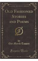 Old Fashioned Stories and Poems (Classic Reprint)