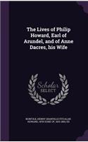 Lives of Philip Howard, Earl of Arundel, and of Anne Dacres, his Wife