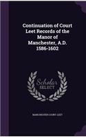 Continuation of Court Leet Records of the Manor of Manchester, A.D. 1586-1602