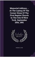 Memorial Address ... at the Laying of the Corner Stone of the First Baptist Church in the City of New York, September 25th, 1891