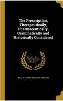 The Prescription, Therapeutically, Pharmaceutically, Grammatically and Historically Considered