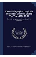 Electro-telegraphic Longitude Operations Executed During The Years 1894-95-96