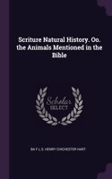 Scriture Natural History. Oo. the Animals Mentioned in the Bible