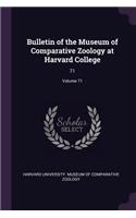 Bulletin of the Museum of Comparative Zoology at Harvard College: 71; Volume 71