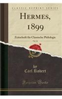 Hermes, 1899, Vol. 34: Zeitschrift für Classische Philologie (Classic Reprint)