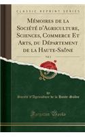 MÃ©moires de la SociÃ©tÃ© d'Agriculture, Sciences, Commerce Et Arts, Du DÃ©partement de la Haute-SaÃ´ne, Vol. 1 (Classic Reprint)