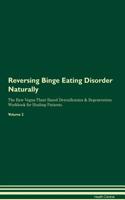 Reversing Binge Eating Disorder Naturally the Raw Vegan Plant-Based Detoxification & Regeneration Workbook for Healing Patients. Volume 2