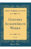 Goethes Ausgewählte Werke, Vol. 14 (Classic Reprint)