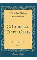 C. Cornelii Taciti Opera, Vol. 4 (Classic Reprint)