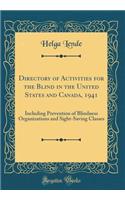 Directory of Activities for the Blind in the United States and Canada, 1941: Including Prevention of Blindness Organizations and Sight-Saving Classes (Classic Reprint)
