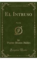 El Intruso: Novela (Classic Reprint)