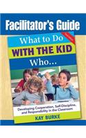 Facilitator's Guide to What to Do With the Kid Who...