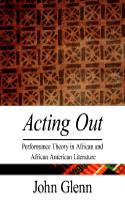 Acting Out: Performance Theory in African and African American Literature