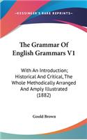 The Grammar Of English Grammars V1: With An Introduction; Historical And Critical, The Whole Methodically Arranged And Amply Illustrated (1882)(English)