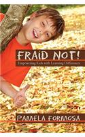 Fraid Not!: Empowering Kids with Learning Differences