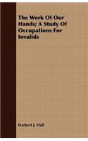 The Work of Our Hands; A Study of Occupations for Invalids