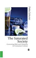 The Saturated Society: Governing Risk & Lifestyles in Consumer Culture(Published in Association with Theory, Culture & Society)