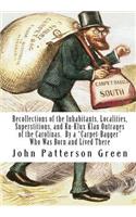 Recollections of the Inhabitants, Localities, Superstitions, and Ku-Klux Klan Outrages of the Carolinas. By a "Carpet-Bagger" Who Was Born and Lived There