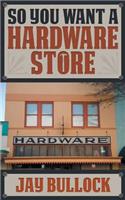 So You Want a Hardware Store