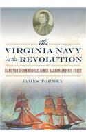 Virginia Navy in the Revolution: Hampton's Commodore James Barron and His Fleet