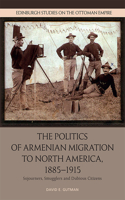Politics of Armenian Migration to North America, 1885-1915