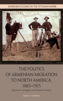 Politics of Armenian Migration to North America, 1885-1915