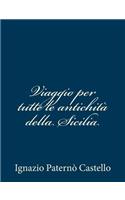 Viaggio per tutte le antichità della Sicilia: (Italian)