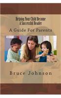 Helping Your Child Become a Successful Reader: A Guide for Parents