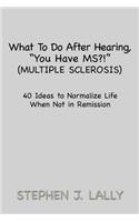 What to Do After Hearing, ''You Have MS?!'' (Multiple Sclerosis)