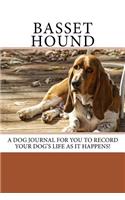 Basset Hound: A dog journal for you to record your dog's life as it happens!