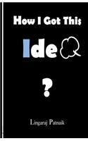 How I Got This Idea?: (English)