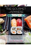 The Gourmet Japanese Cookbook: Amazing Japanese Recipes For The Everyday Cook!