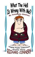 What The Hell Is Wrong With Me?: My Autoimmune Adventure(English)