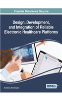 Design, Development, and Integration of Reliable Electronic Healthcare Platforms: (Advances in Healthcare Information Systems and Administration)