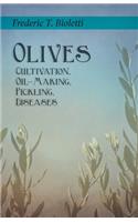 Olives - Cultivation, Oil-Making, Pickling, Diseases