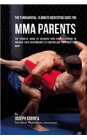 The Fundamental 15 Minute Meditation Guide for MMA Parents: The Parents' Guide to Teaching Your Kids Meditation to Enhance Their Performance by Controlling Their Body and Mind(English)