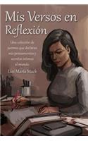 Mis Versos en Reflexion: Una colección de poemas que declaran mis pensamientos y secretos íntimos al mundo.(Spanish)