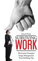 Surviving Work: Become a Leader - Motivation Strategies, Image Management and Team Building Tips from TED Talk Stage Experts