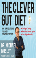 The Clever Gut Diet: How to Revolutionize Your Body from the Inside Out