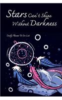 Daily Planner To Do List Stars Can't Shine Without Darkness