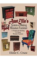 Aunt Ellie's System for Making Miniature Furniture: 11 Projects for Building 1:12 Scale Wooden Furniture