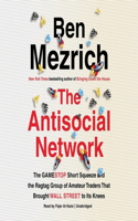 Antisocial Network Lib/E: The Gamestop Short Squeeze and the Ragtag Group of Amateur Traders That Brought Wall Street to Its Knees